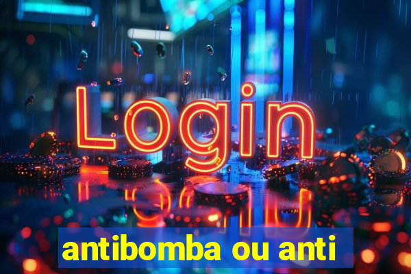 antibomba ou anti-bomba